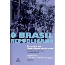 O Brasil Republicano: O tempo do liberalismo excludente (Vol. 1)