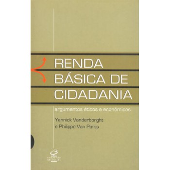 Renda Básica De Cidadania: Argumentos éticos E Econômicos: Argumentos éticos E Econômicos