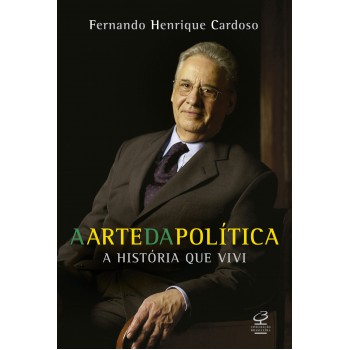 A Arte Da Política - A História Que Vivi