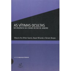 As Vítimas Ocultas Da Violência Na Cidade Do Rio De Janeiro (col. Segurança E Cidadania)