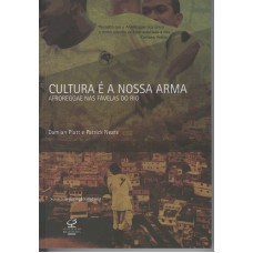 Cultura é A Nossa Arma: Afroreggae Nas Favelas Do Rio: Afroreggae Nas Favelas Do Rio