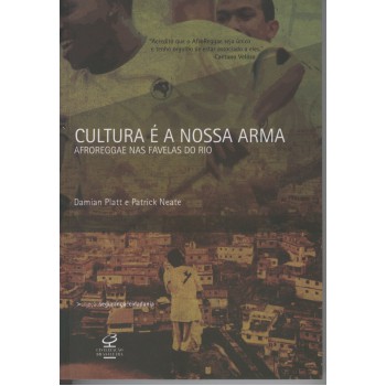 Cultura é A Nossa Arma: Afroreggae Nas Favelas Do Rio: Afroreggae Nas Favelas Do Rio