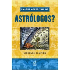 Em Que Acreditam Os Astrólogos?