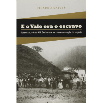 E O Vale Era O Escravo: Vassouras, Século Xix: Vassouras, Século Xix