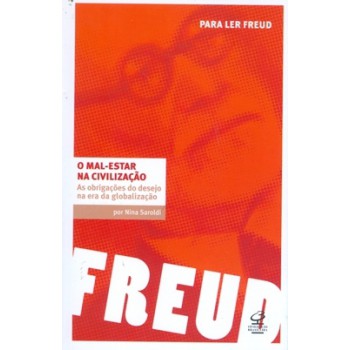 O Mal-estar Na Civilização: As Obrigações Do Desejo Na Era Da Globalização: As Obrigações Do Desejo Na Era Da Globalização