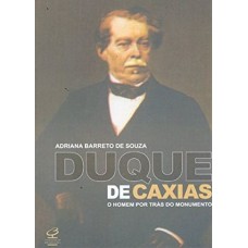 DUQUE DE CAXIAS: O HOMEM POR TRAS DO MONUMENTO