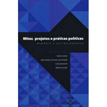 Mitos, Projetos E Práticas Políticas