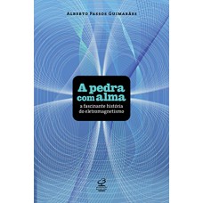 A pedra com alma: A fascinante história do magnetismo: A fascinante história do magnetismo