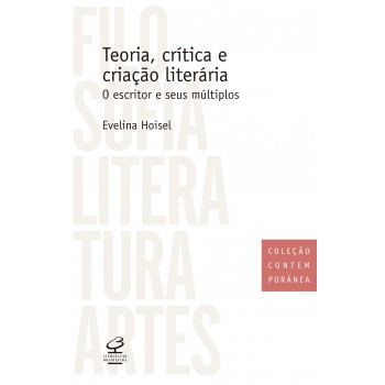 Teoria, Crítica E Criação Literária: O Escritor E Seus Múltiplos