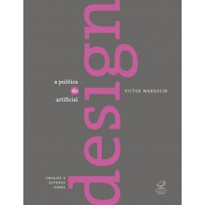 A Política Do Artificial: Ensaios E Estudos Sobre Design: Ensaios E Estudos Sobre Design