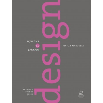 A Política Do Artificial: Ensaios E Estudos Sobre Design: Ensaios E Estudos Sobre Design