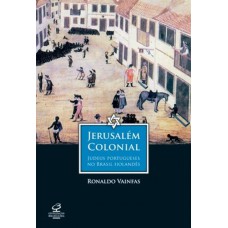 Jerusalém Colonial: Judeus Portugueses No Brasil Holandês: Judeus Portugueses No Brasil Holandês