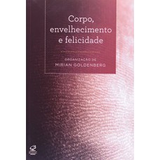 Corpo, Envelhecimento E Felicidade