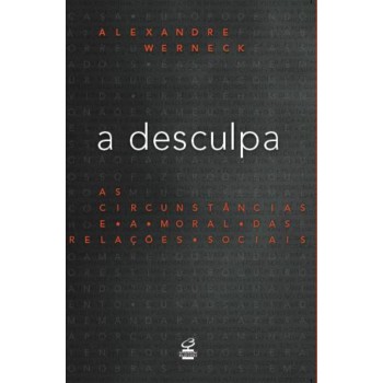 A Desculpa: As Circunstâncias E A Moral Das Relações Sociais: As Circunstâncias E A Moral Das Relações Sociais