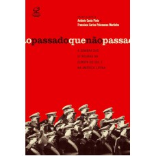 O Passado Que Não Passa: A Sombra Das Ditaduras Na Europa Do Sul E Na América Latina: A Sombra Das Ditaduras Na Europa Do Sul E Na América Latina