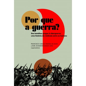 Por que a guerra?: Das batalhas gregas à ciberguerra – Uma história da violência entre os homens