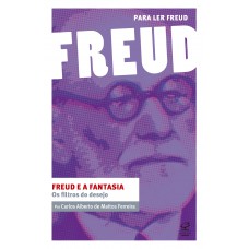 Freud E A Fantasia: Os Filtros Do Desejo: (coleção Para Ler Freud)