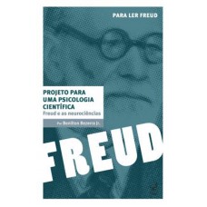 Projeto Para Uma Psicologia Científica: Freud E As Neurociências: Freud E As Neurociências