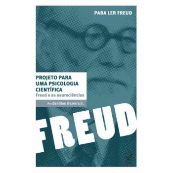 Projeto Para Uma Psicologia Científica: Freud E As Neurociências: Freud E As Neurociências