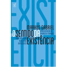 O Sentido Da Existência: Por Um Novo Realismo Ontológico: Por Um Novo Realismo Ontológico