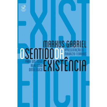 O Sentido Da Existência: Por Um Novo Realismo Ontológico: Por Um Novo Realismo Ontológico