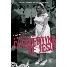 Quelé, A Voz Da Cor: Biografia De Clementina De Jesus: Biografia De Clementina De Jesus