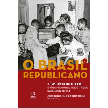 O Brasil Republicano: O tempo do nacional-estatismo (Vol. 2): Do início da década de 1930 ao apogeu do Estado Novo – Segunda República (1930-1945)