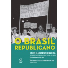 O Brasil Republicano: O tempo da experiência democrática (Vol. 3): Da democratização de 1945 ao golpe civil-militar de 1964 – Terceira República (1945-1964)