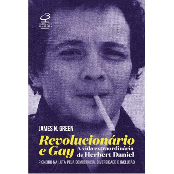 Revolucionário e gay: A extraordinária vida de Herbert Daniel – Pioneiro na luta pela democracia, diversidade e inclusão