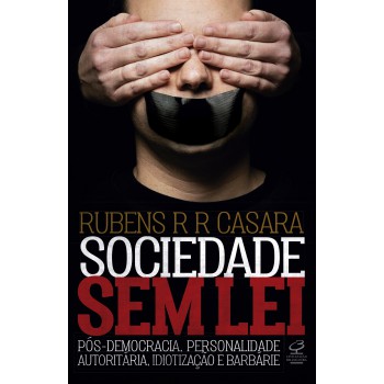 Sociedade Sem Lei: Pós-democracia, Personalidade Autoritária, Idiotização E Barbárie