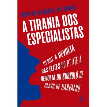 A Tirania Dos Especialistas: Desde A Revolta Das Elites Do Pt Até A Revolta Do Subsolo De Olavo De Carvalho