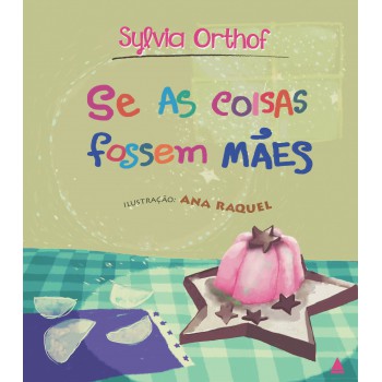 Se As Coisas Fossem Mães