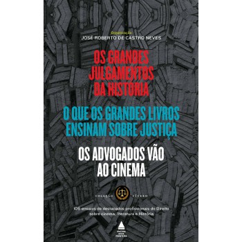 Os Advogados Vão Ao Cinema + O Que Os Grandes Livros Ensinam Sobre Justiça + Os Grandes Julgamentos Da História