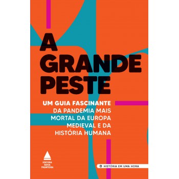 A Grande Peste: Um Guia Fascinante Da Pandemia Mais Mortal Da Europa Medieval E Da História Humana