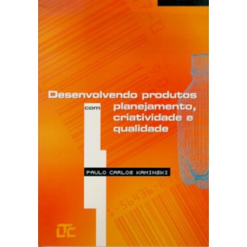 Desenvolvendo Produtos Com Planejamento, Criatividade E Qualidade