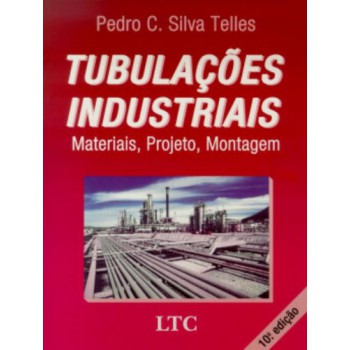 Tubulações Industriais - Materiais, Projeto, Montagem