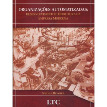 Organizações Automatizadas: Desenvolvimento E Estrutura Da Empresa Moderna