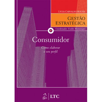 Série Gestão Estratégica - Consumidor Como Elaborar O Seu Perfil