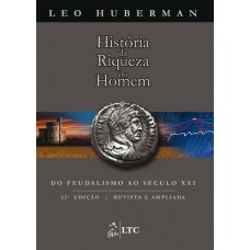 História Da Riqueza Do Homem - Do Feudalismo Ao Século Xxi