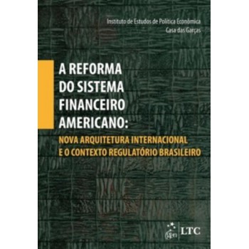 A Reforma Do Sistema Financeiro Americano-nova Arquitet.internac.e O Contexto Regulatório Brasileiro