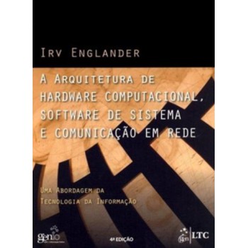 A Arquitetura De Hardware Computacional, Software De Sistema E Comunicação Em Rede