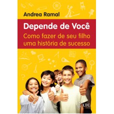 Depende De Você - Como Fazer De Seu Filho Uma História De Sucesso