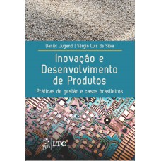 Inovação E Desenvolvimento De Produtos - Práticas De Gestão E Casos Brasileiros