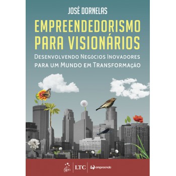 Empreendedorismo Para Visionários - Desenvolvendo Negócios Inovadores Para Um Mundo Em Transformação