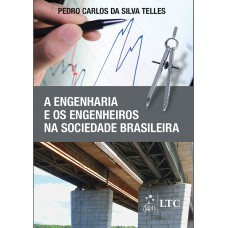 A Engenharia e os Engenheiros na Sociedade Brasileira