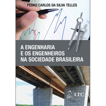 A Engenharia E Os Engenheiros Na Sociedade Brasileira