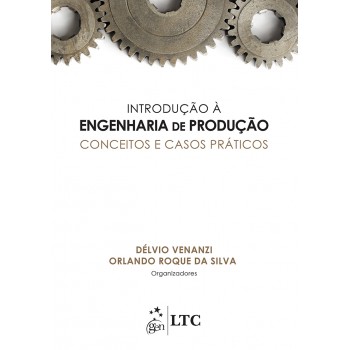 Introdução à Engenharia De Produção - Conceitos E Casos Práticos