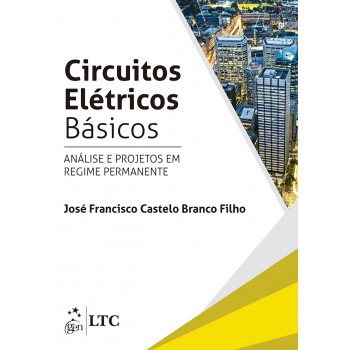 Circuitos Elétricos Básicos - Análise E Projetos Em Regime Permanente