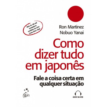 Como Dizer Tudo Em Japonês: Ale A Coisa Certa Em Qualquer Situação