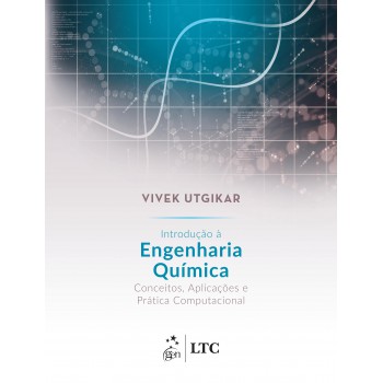 Introdução à Engenharia Química - Conceitos, Aplicações E Prática Computacional